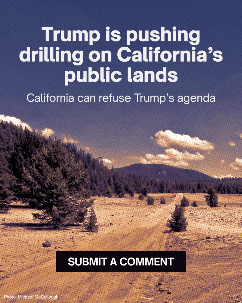 Trump is pushing drilling on California's public lands

California can refuse Trump's agenda