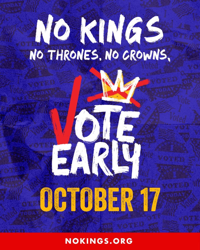 No Kings. No thrones, no crowns. Vote early, October 17. nokings.org