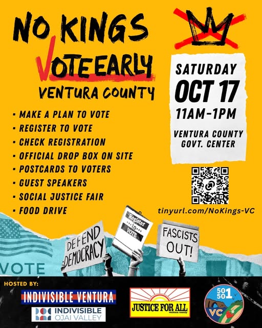 No Kings: Vote Early, Ventura County. Saturday, October 17, 11am to 1pm, Ventura County Government Center. Hosted by Indivisible Ventura, Indivisible Ojai Valley, Justice for All Ventura County, and 50501 VC.
